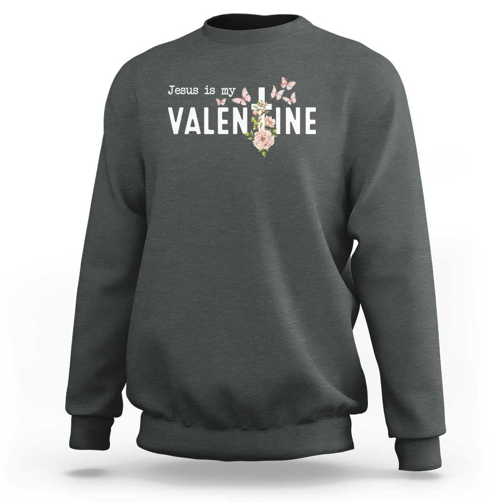 Christian Religious God Valentine's Day Sweatshirt Jesus Is My Valentine Rose Flowers