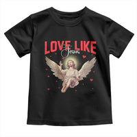 Funny Love Like Jesus Valentine's Day Toddler T Shirt Christian Religious Cupid God Bible Verses