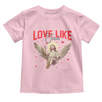 Funny Love Like Jesus Valentine's Day Toddler T Shirt Christian Religious Cupid God Bible Verses