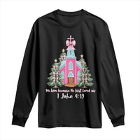 Christian Religious God Valentine's Day Long Sleeve Shirt We Love Because He First Loved Us Bible Verse