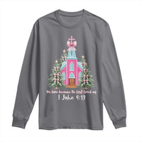 Christian Religious God Valentine's Day Long Sleeve Shirt We Love Because He First Loved Us Bible Verse