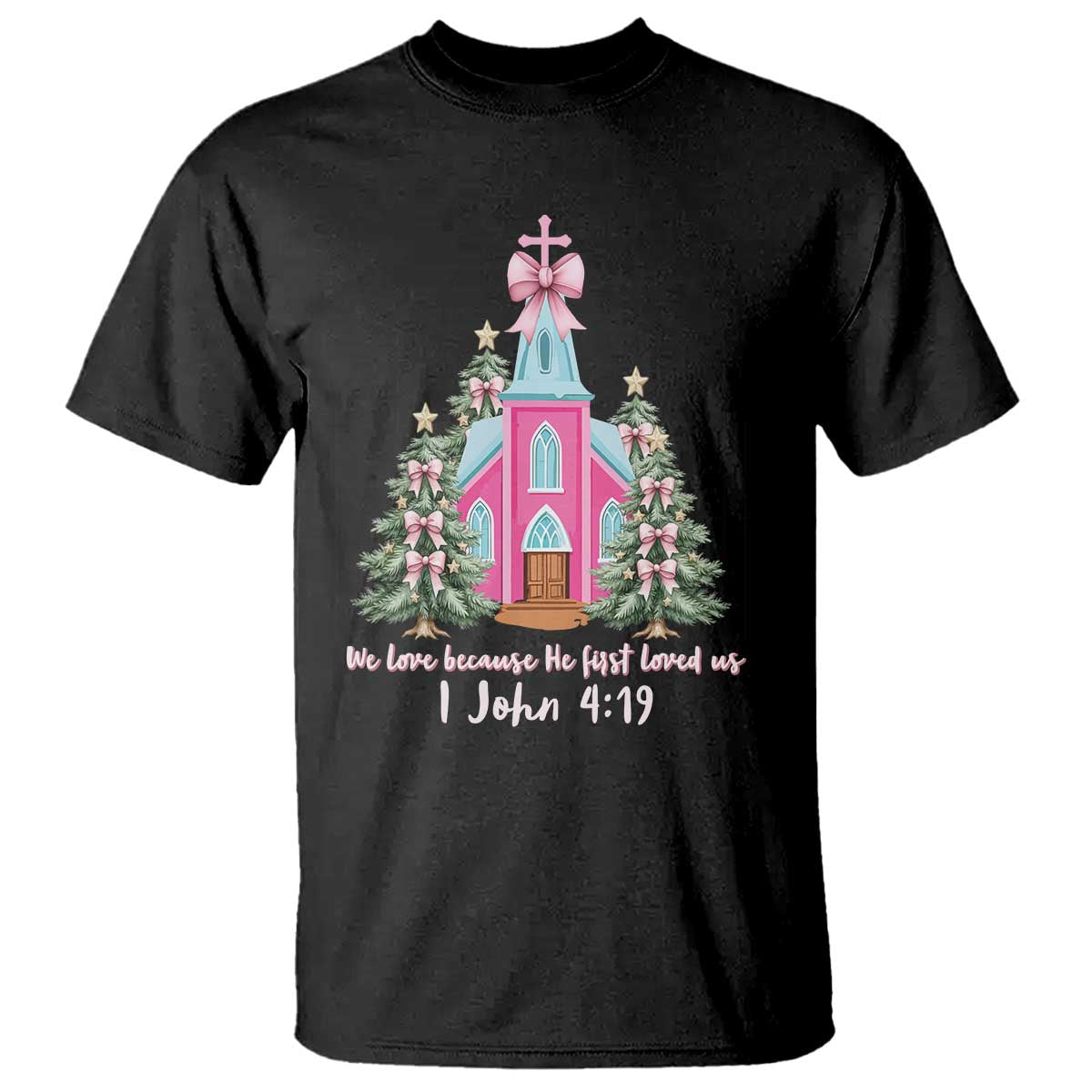 Christian Religious God Valentine's Day T Shirt We Love Because He First Loved Us Bible Verse
