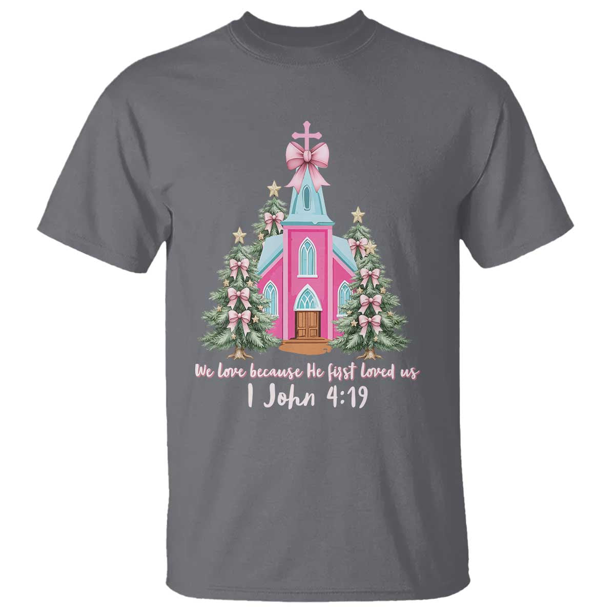 Christian Religious God Valentine's Day T Shirt We Love Because He First Loved Us Bible Verse