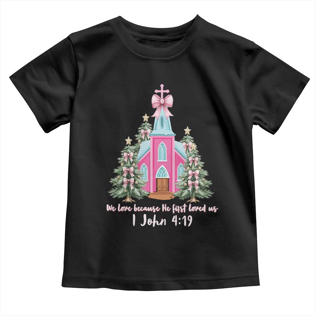 Christian Religious God Valentine's Day Toddler T Shirt We Love Because He First Loved Us Bible Verse