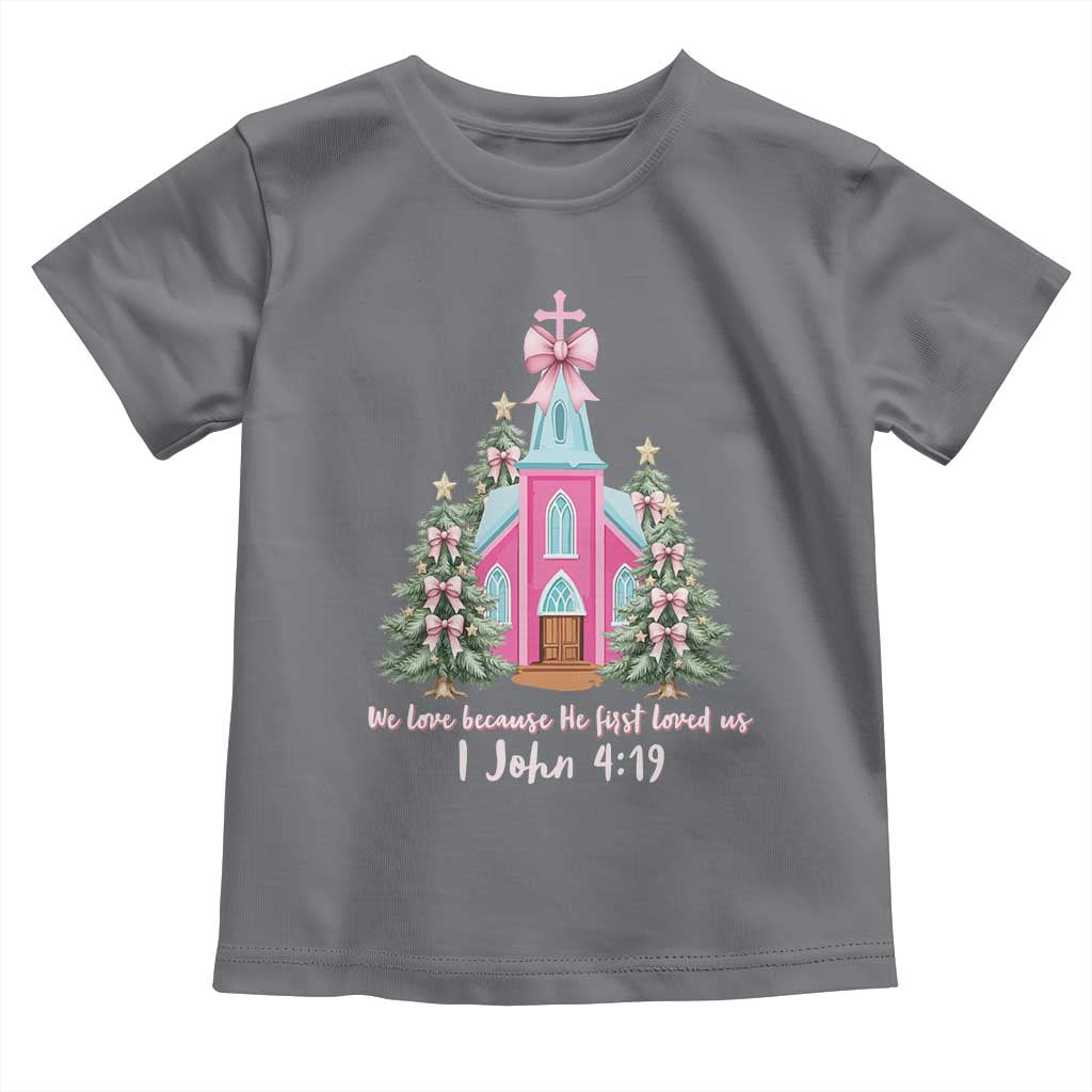 Christian Religious God Valentine's Day Toddler T Shirt We Love Because He First Loved Us Bible Verse