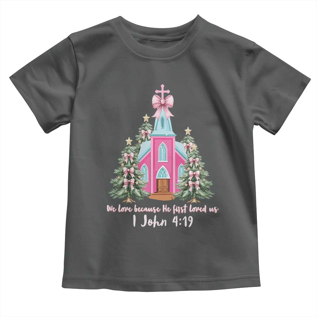 Christian Religious God Valentine's Day Toddler T Shirt We Love Because He First Loved Us Bible Verse