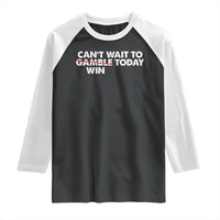 Funny Can't Wait To Gamble Win Today Raglan Shirt Gambling Game