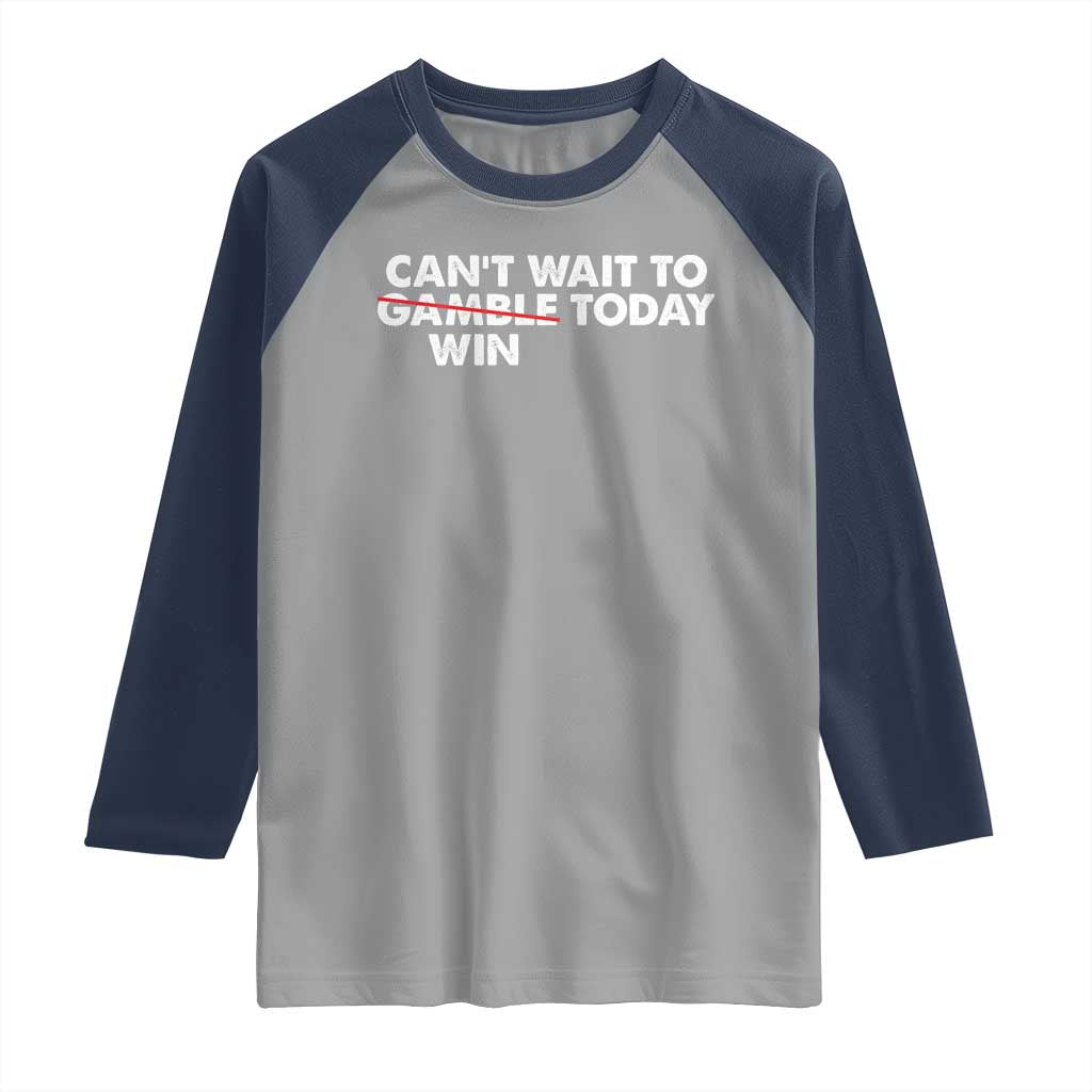 Funny Can't Wait To Gamble Win Today Raglan Shirt Gambling Game