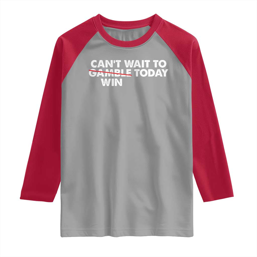 Funny Can't Wait To Gamble Win Today Raglan Shirt Gambling Game