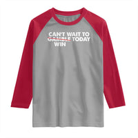 Funny Can't Wait To Gamble Win Today Raglan Shirt Gambling Game