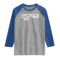 Funny Can't Wait To Gamble Win Today Raglan Shirt Gambling Game