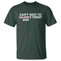 Funny Can't Wait To Gamble Win Today T Shirt Gambling Game