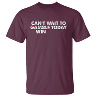 Funny Can't Wait To Gamble Win Today T Shirt Gambling Game