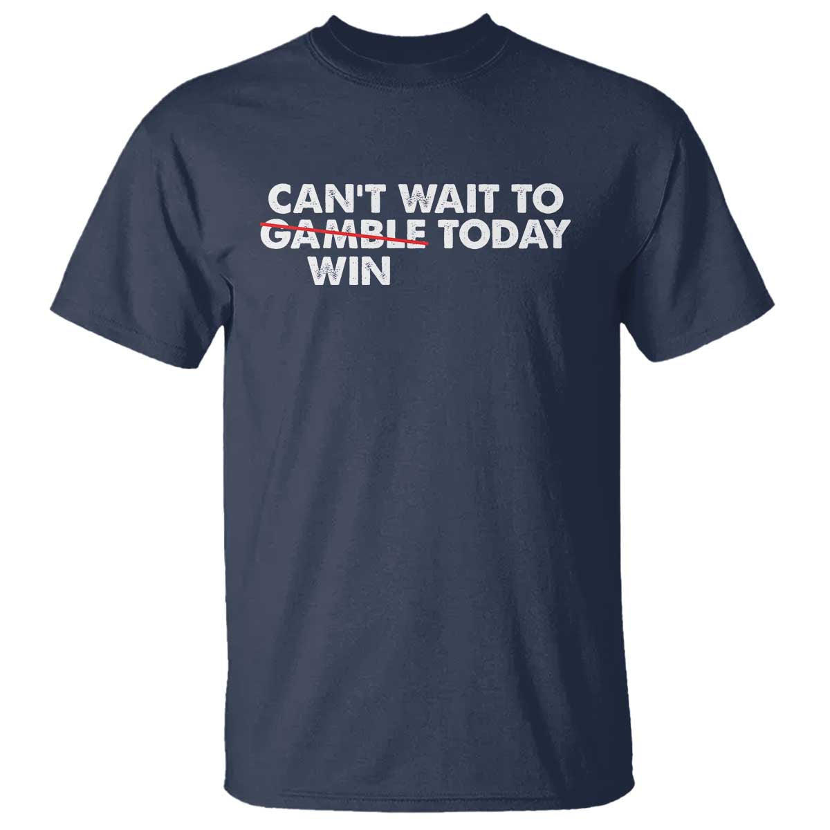 Funny Can't Wait To Gamble Win Today T Shirt Gambling Game