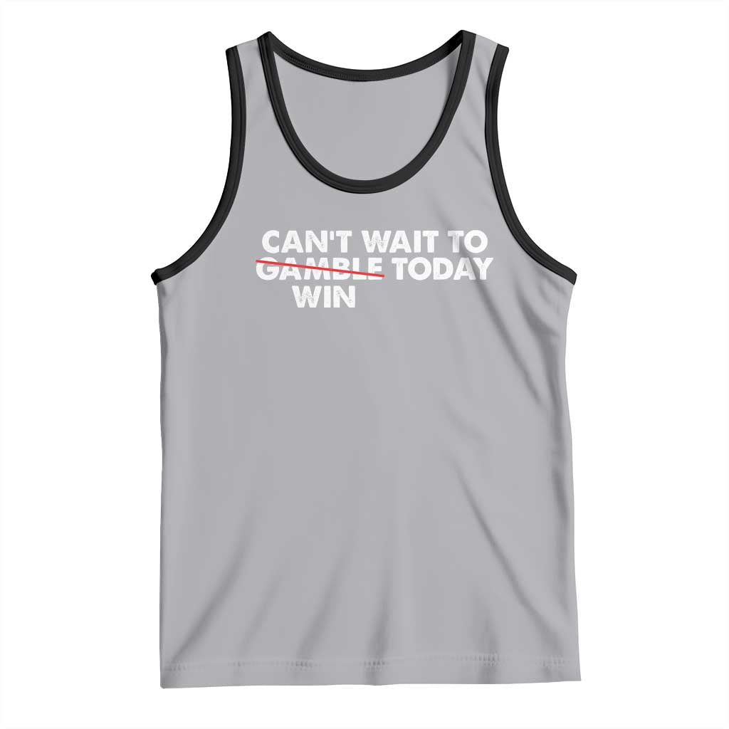 Funny Can't Wait To Gamble Win Today Tank Top Gambling Game