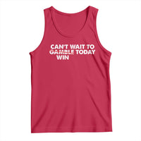 Funny Can't Wait To Gamble Win Today Tank Top Gambling Game