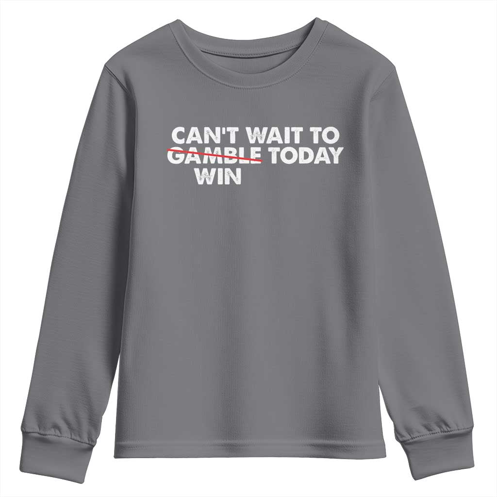 Funny Can't Wait To Gamble Win Today Youth Sweatshirt Gambling Game