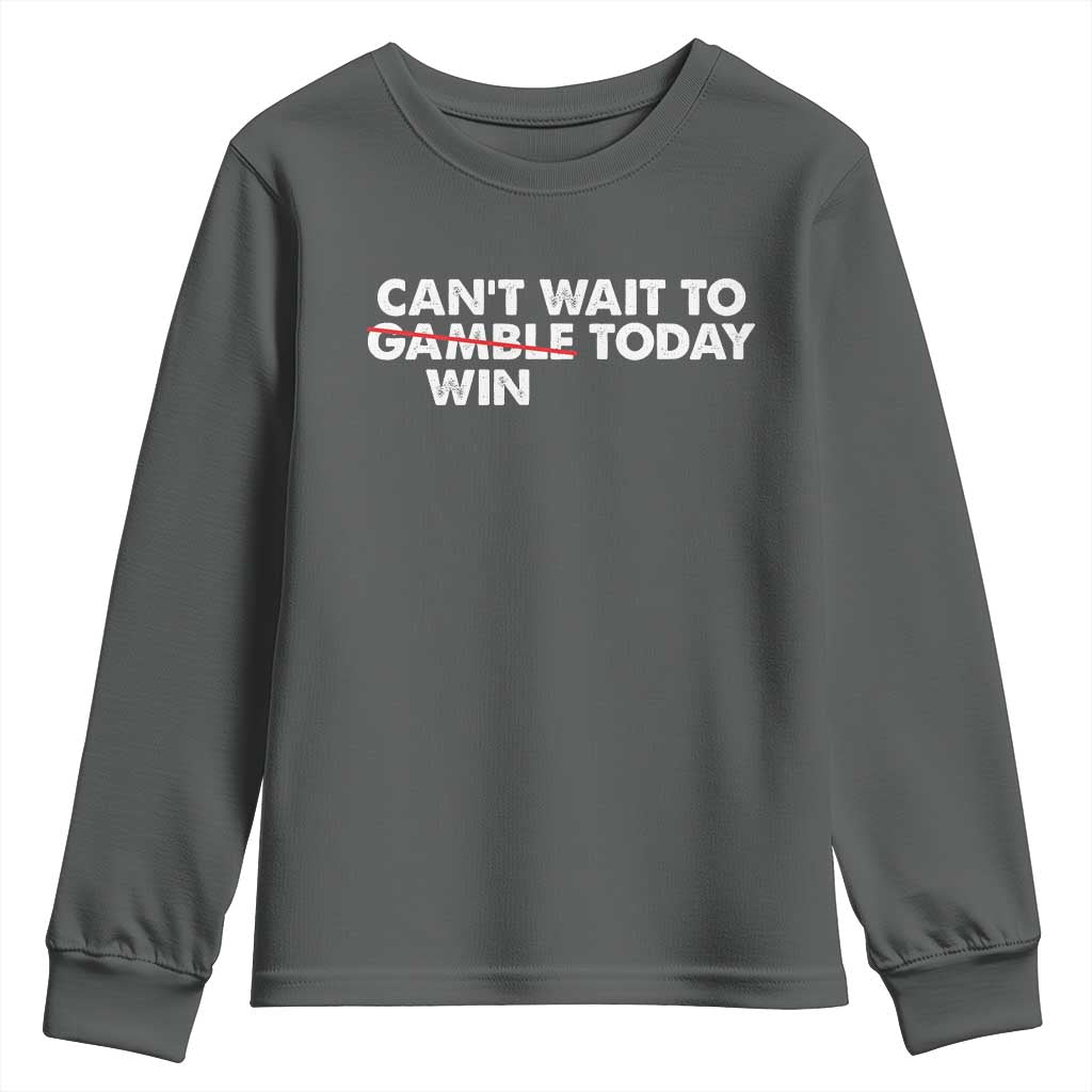 Funny Can't Wait To Gamble Win Today Youth Sweatshirt Gambling Game