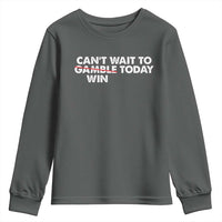 Funny Can't Wait To Gamble Win Today Youth Sweatshirt Gambling Game