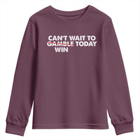Funny Can't Wait To Gamble Win Today Youth Sweatshirt Gambling Game