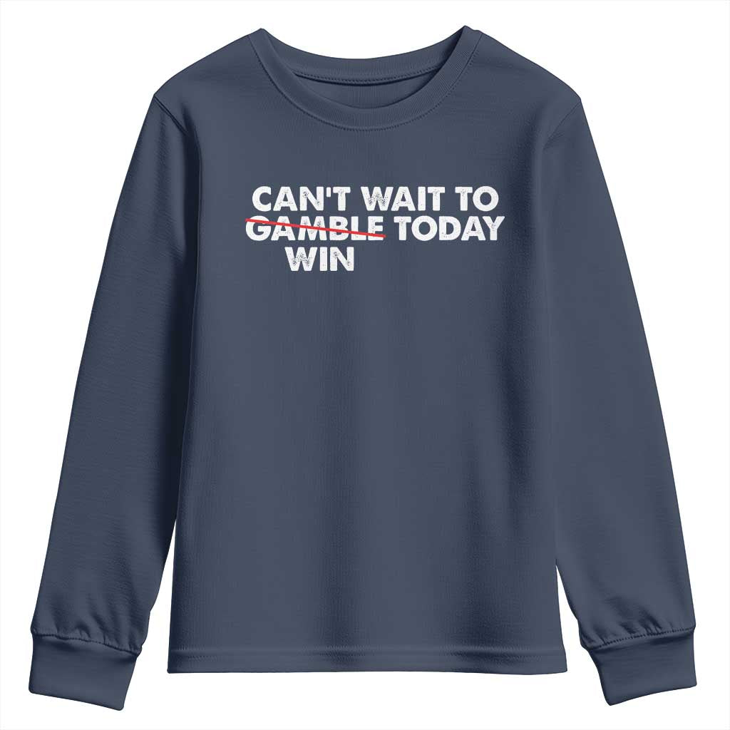 Funny Can't Wait To Gamble Win Today Youth Sweatshirt Gambling Game