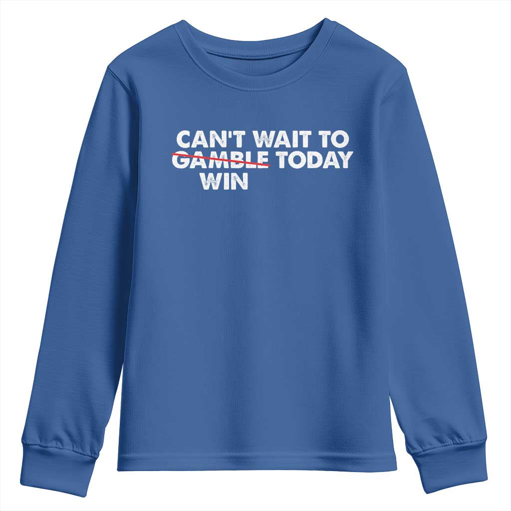 Funny Can't Wait To Gamble Win Today Youth Sweatshirt Gambling Game