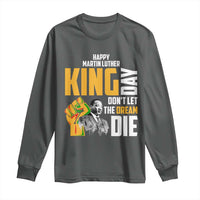 Happy MLK Day Don't Let The Dream Die Long Sleeve Shirt Martin Luther King Black History Month