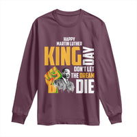 Happy MLK Day Don't Let The Dream Die Long Sleeve Shirt Martin Luther King Black History Month