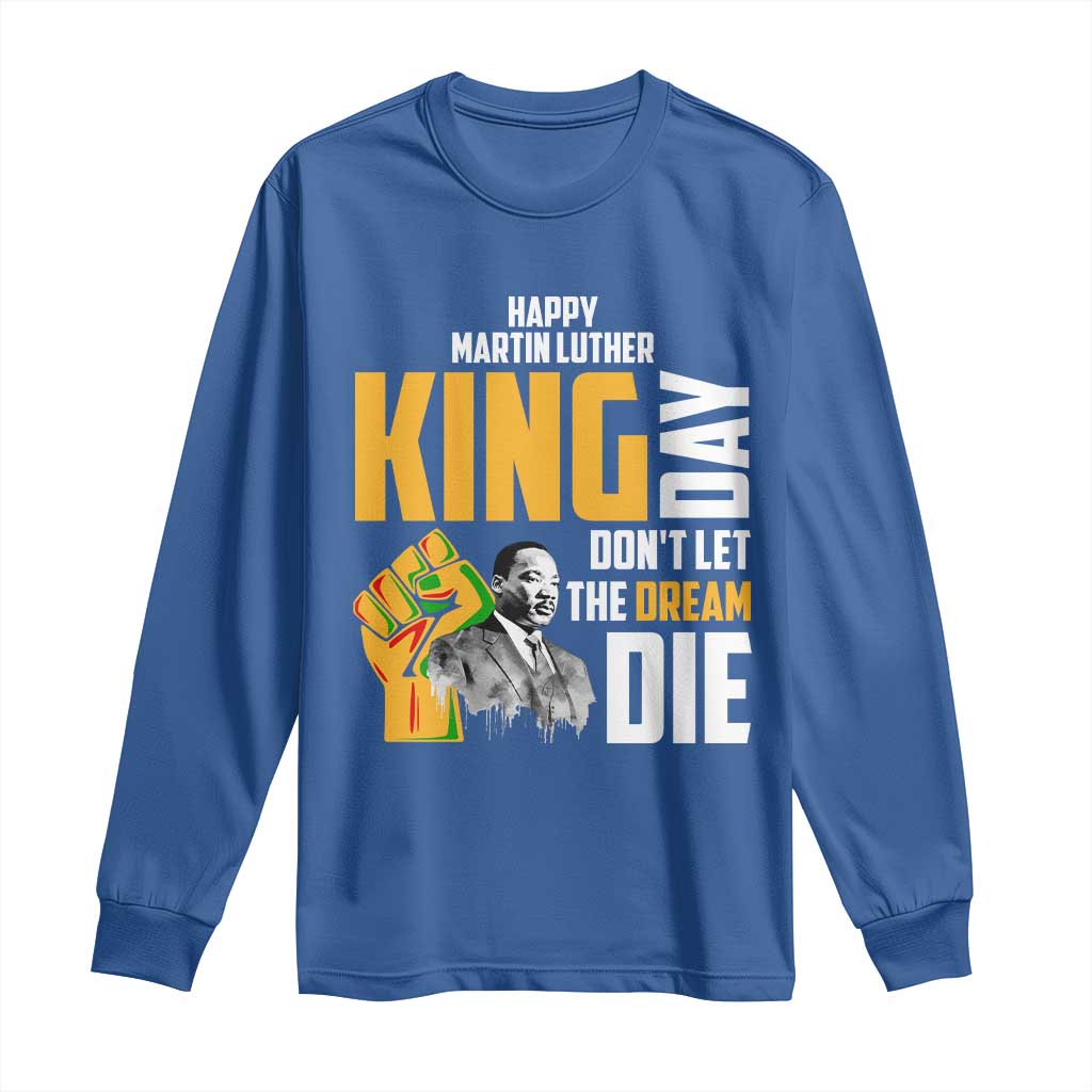 Happy MLK Day Don't Let The Dream Die Long Sleeve Shirt Martin Luther King Black History Month