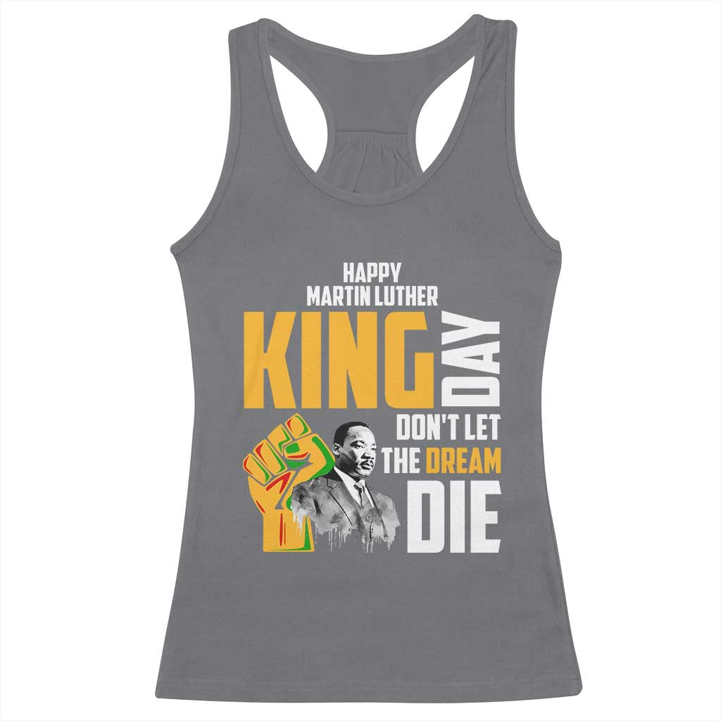 Happy MLK Day Don't Let The Dream Die Racerback Tank Top Martin Luther King Black History Month