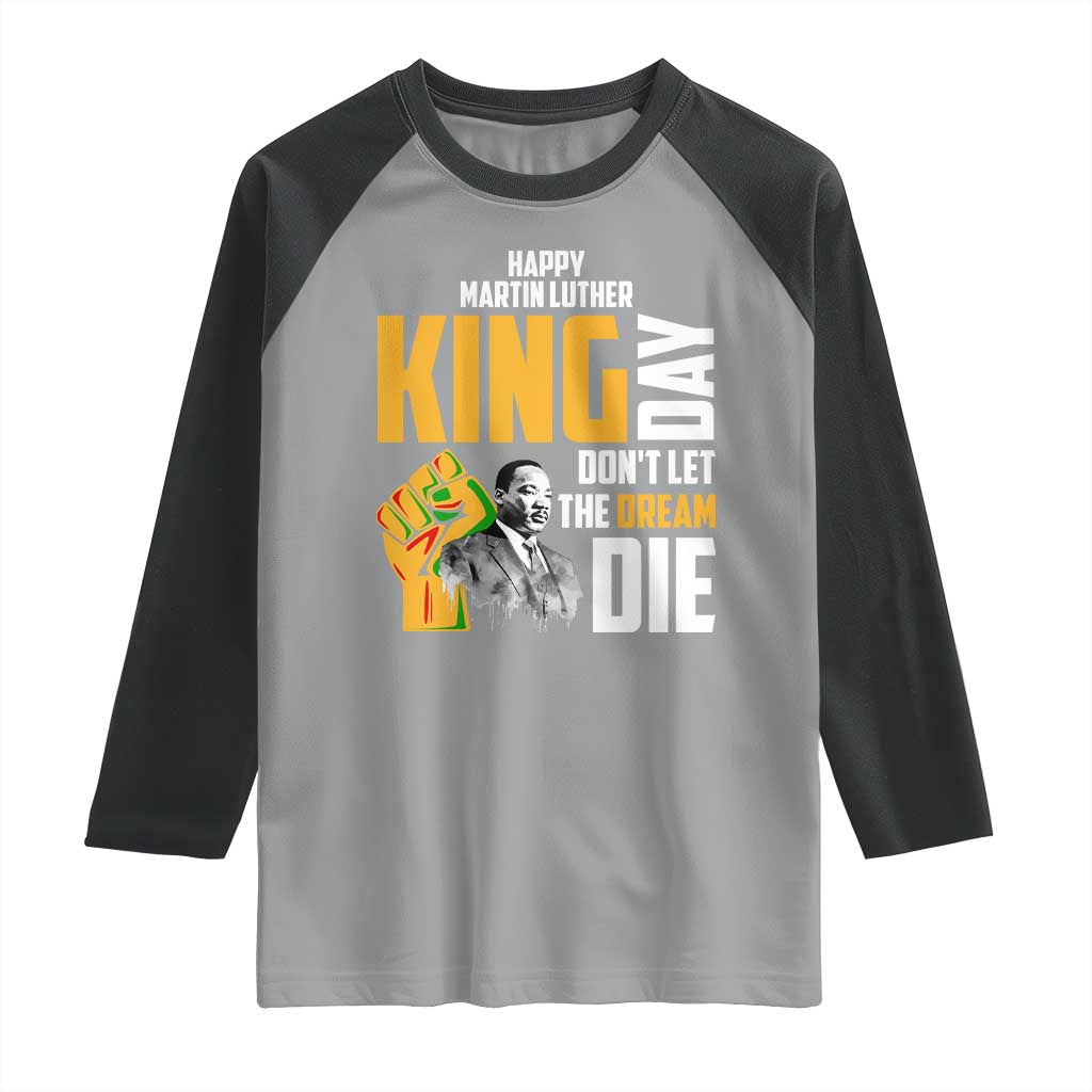 Happy MLK Day Don't Let The Dream Die Raglan Shirt Martin Luther King Black History Month