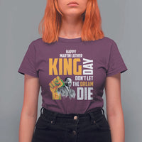 Happy MLK Day Don't Let The Dream Die T Shirt For Women Martin Luther King Black History Month