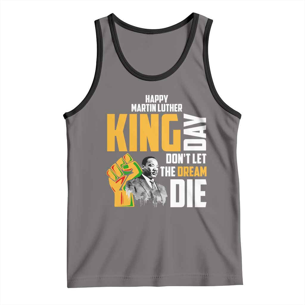 Happy MLK Day Don't Let The Dream Die Tank Top Martin Luther King Black History Month