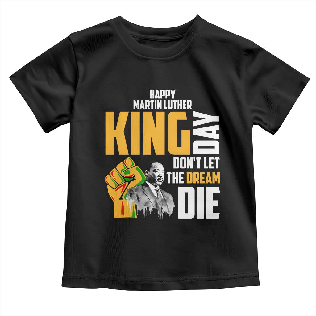 Happy MLK Day Don't Let The Dream Die Toddler T Shirt Martin Luther King Black History Month