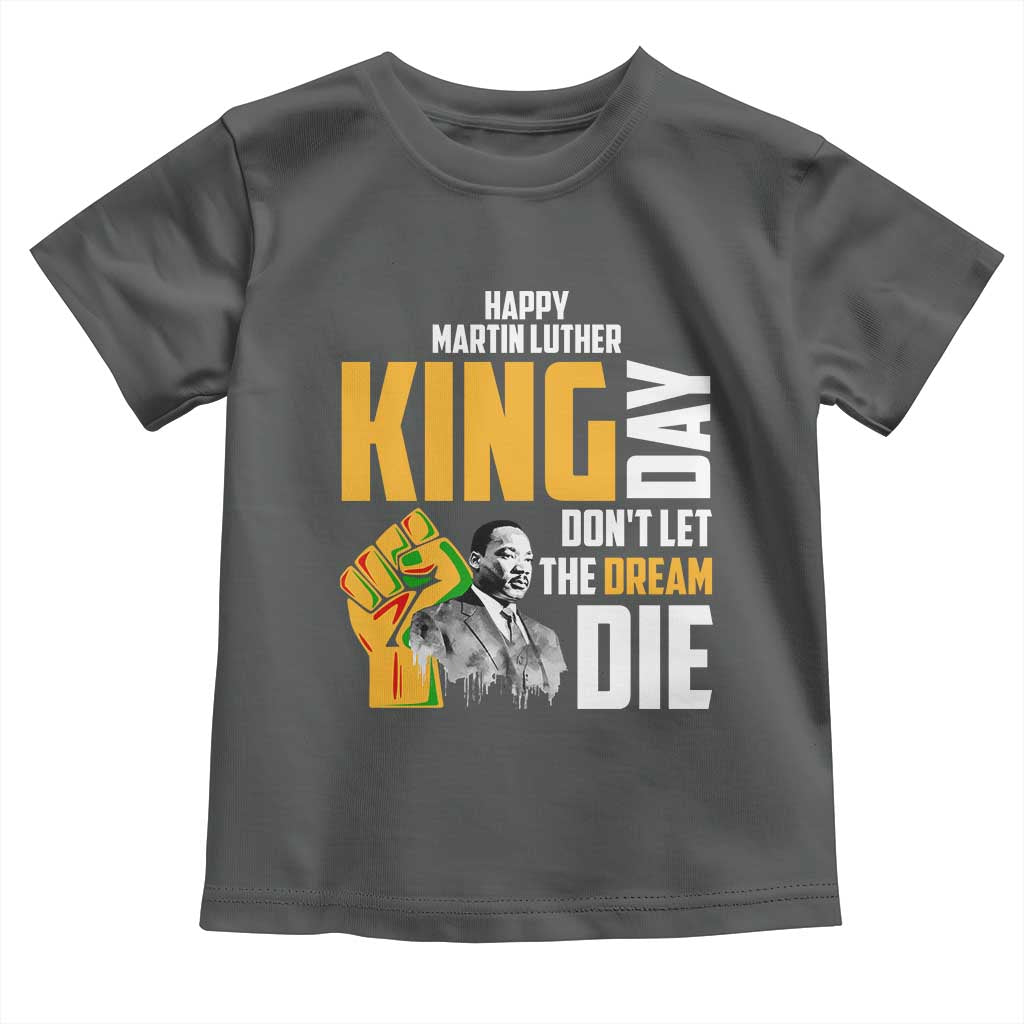Happy MLK Day Don't Let The Dream Die Toddler T Shirt Martin Luther King Black History Month