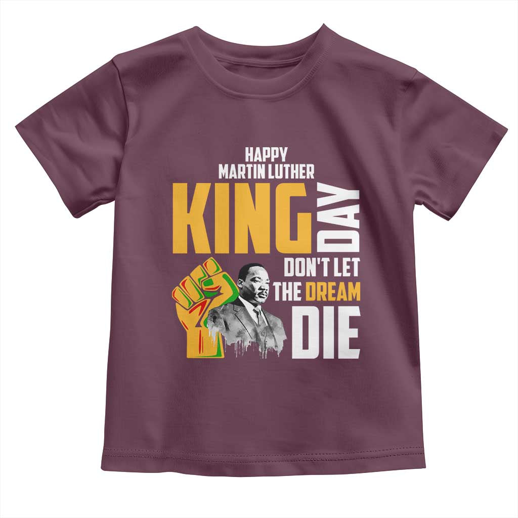Happy MLK Day Don't Let The Dream Die Toddler T Shirt Martin Luther King Black History Month