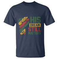 Martin Luther King Jr T Shirt His Dream Still Matters MLK Day