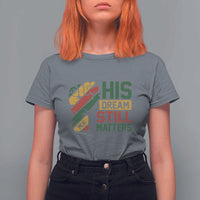 Martin Luther King Jr T Shirt For Women His Dream Still Matters MLK Day