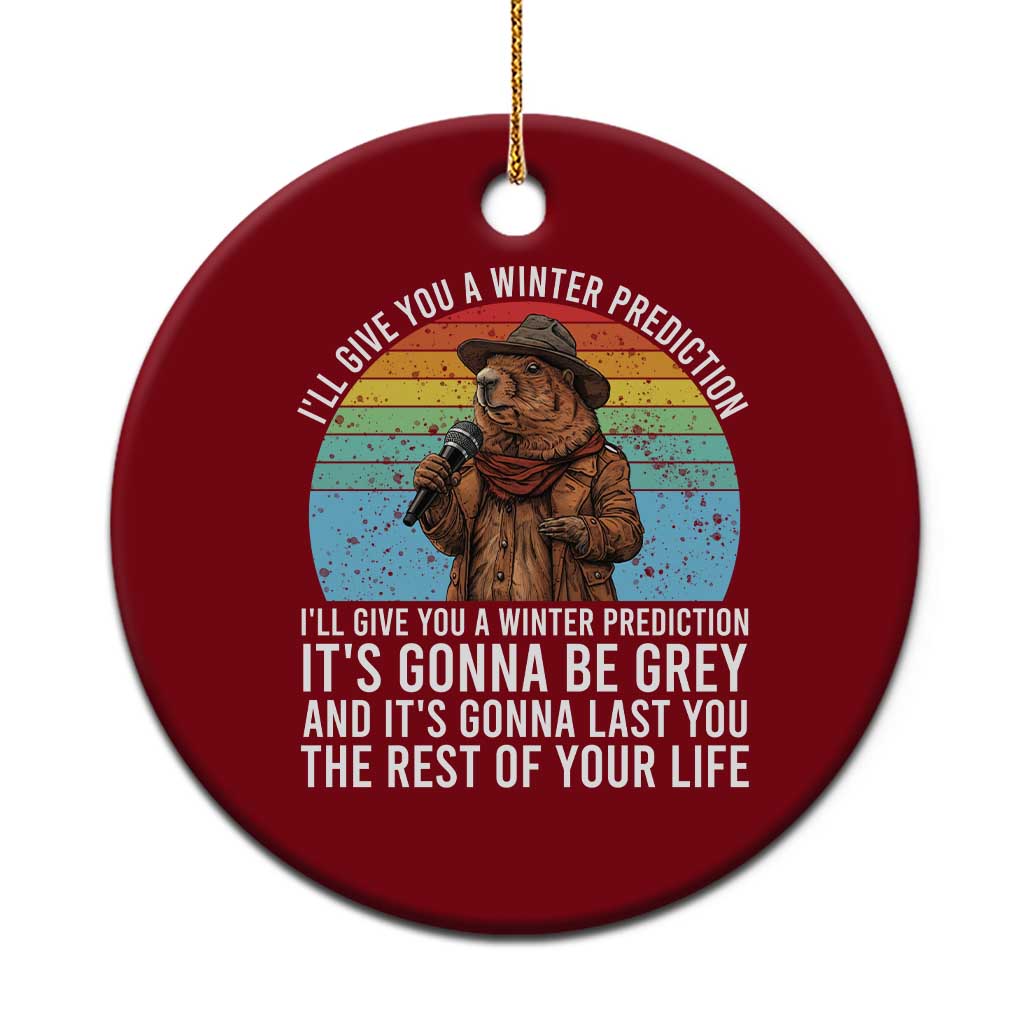 Funny Groundhog Day Ceramic Ornament I Will Give You A Winter Prediction Woodchuck Movie