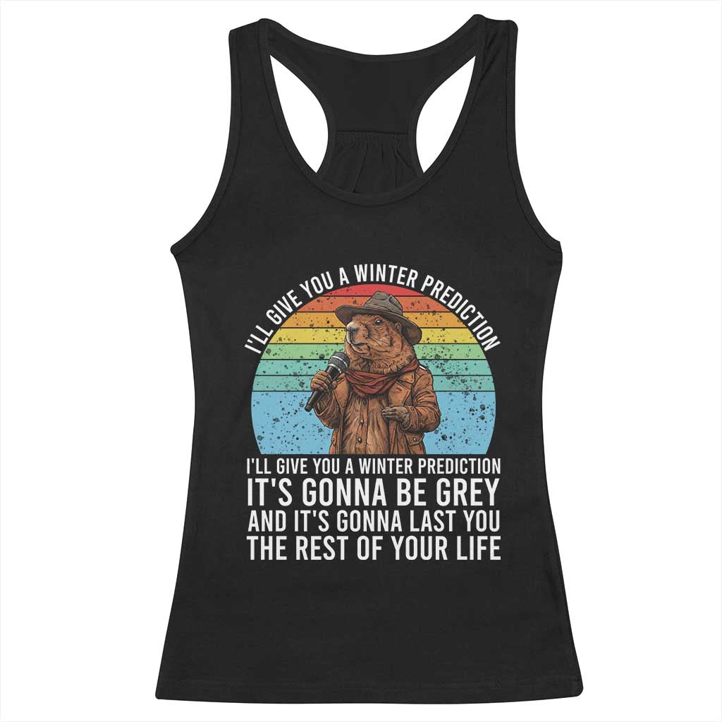 Funny Groundhog Day Racerback Tank Top I Will Give You A Winter Prediction Woodchuck Movie