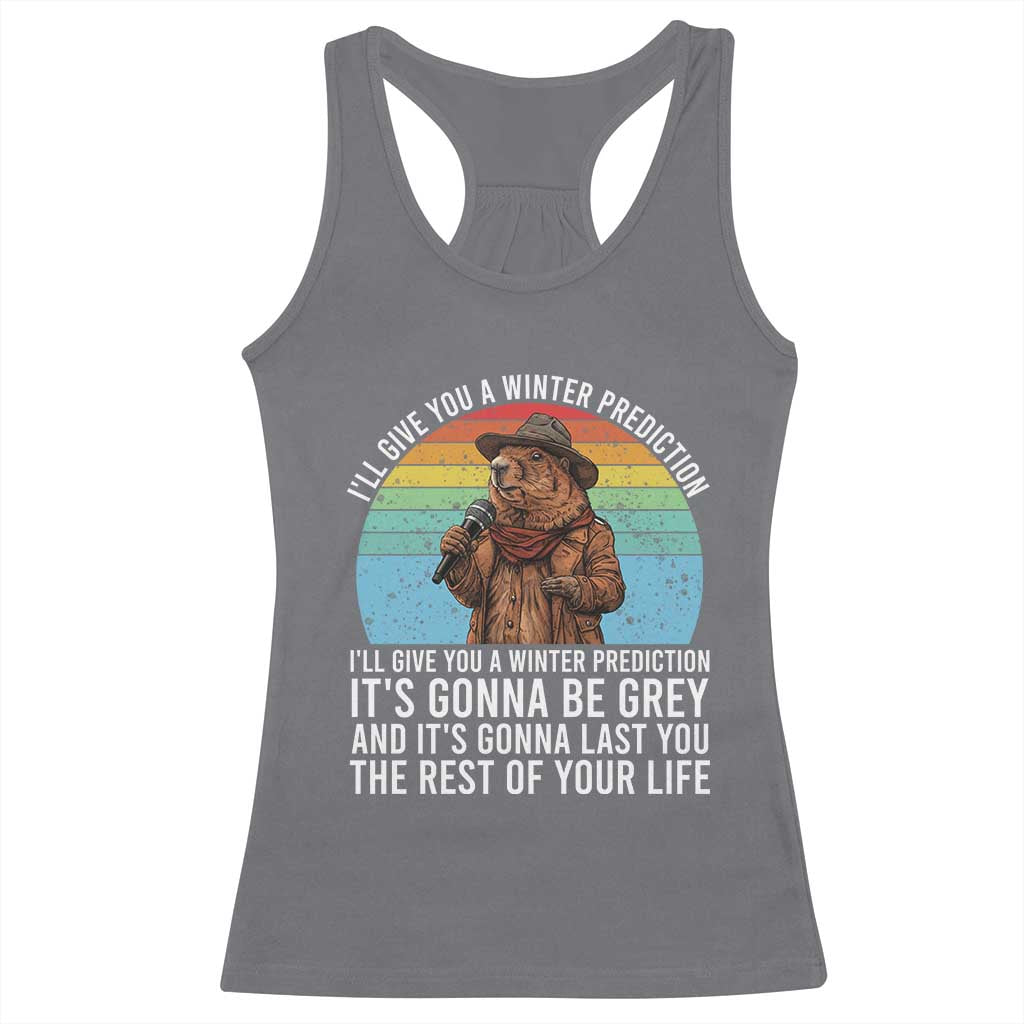 Funny Groundhog Day Racerback Tank Top I Will Give You A Winter Prediction Woodchuck Movie