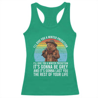 Funny Groundhog Day Racerback Tank Top I Will Give You A Winter Prediction Woodchuck Movie