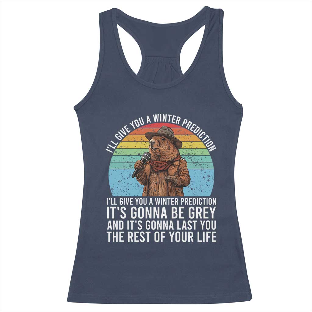 Funny Groundhog Day Racerback Tank Top I Will Give You A Winter Prediction Woodchuck Movie