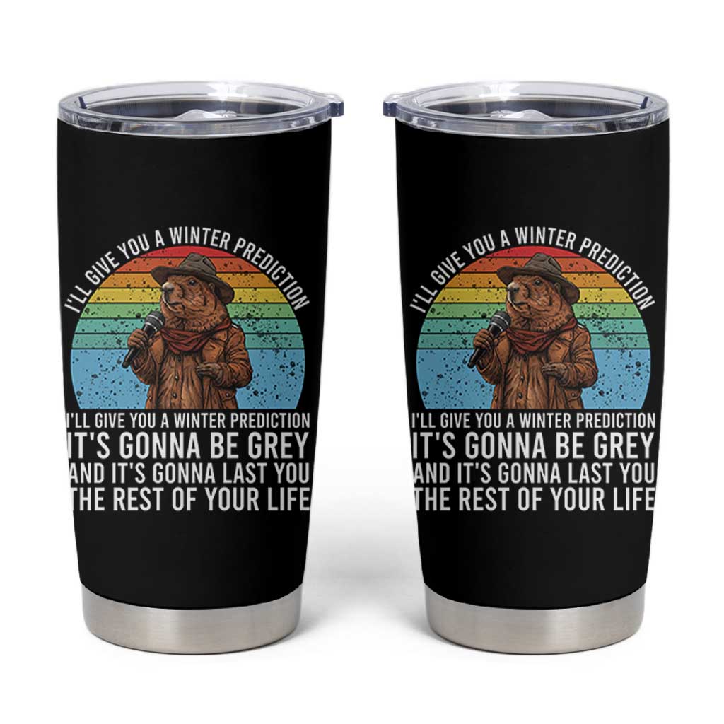 Funny Groundhog Day Tumbler Cup I Will Give You A Winter Prediction Woodchuck Movie