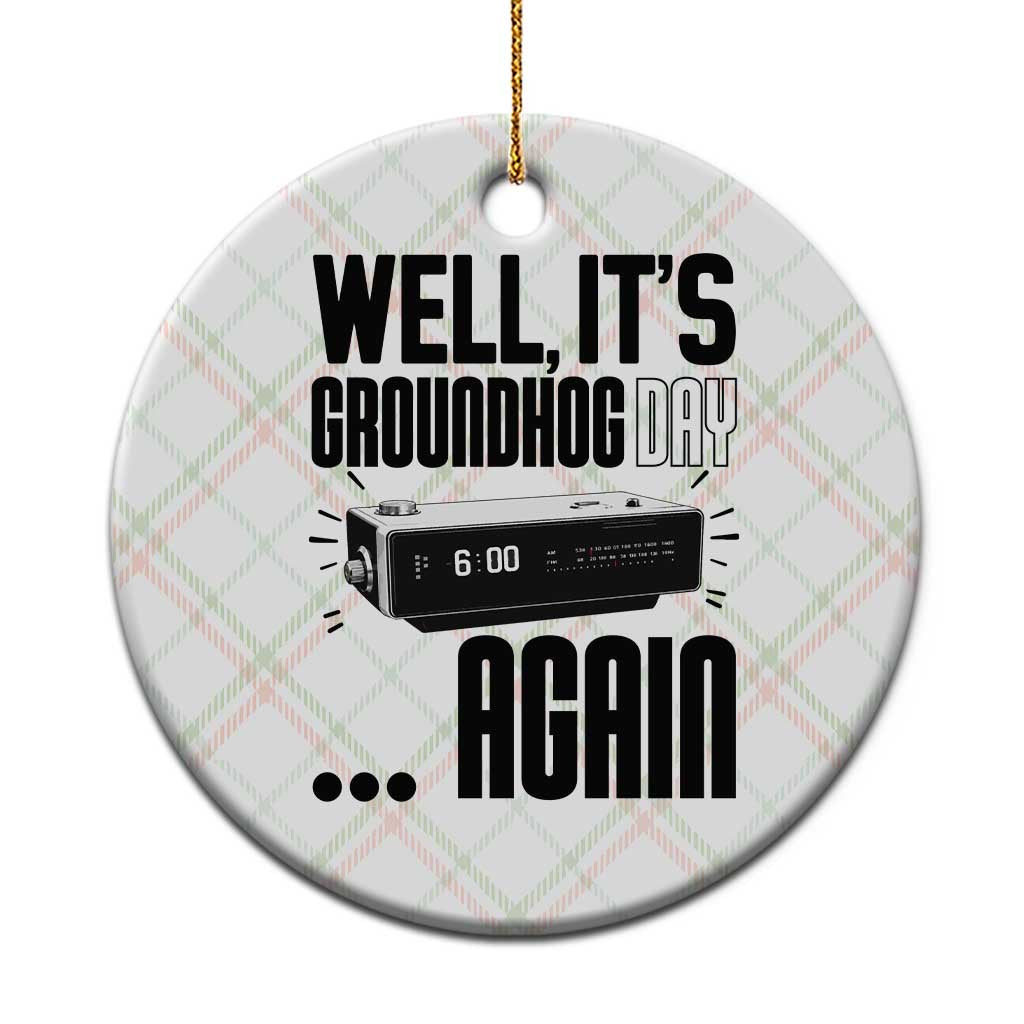 Well Its Groundhog Day Again Ceramic Ornament Funny Woodchuck Groundhog - Wonder Print Shop