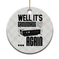 Well Its Groundhog Day Again Ceramic Ornament Funny Woodchuck Groundhog - Wonder Print Shop
