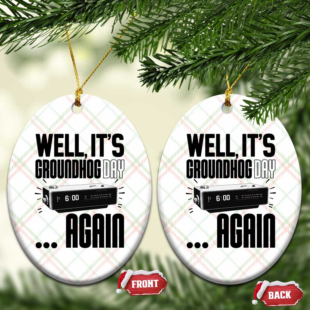 Well Its Groundhog Day Again Ceramic Ornament Funny Woodchuck Groundhog - Wonder Print Shop