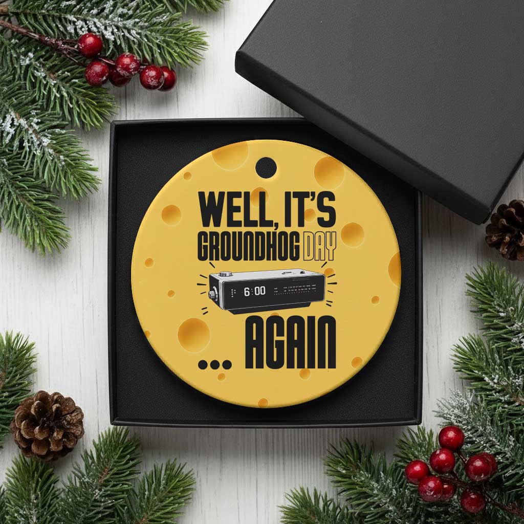 Well Its Groundhog Day Again Ceramic Ornament Funny Woodchuck Groundhog - Wonder Print Shop