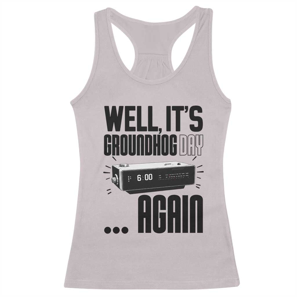 Well Its Groundhog Day Again Racerback Tank Top Funny Woodchuck Groundhog - Wonder Print Shop