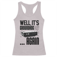 Well Its Groundhog Day Again Racerback Tank Top Funny Woodchuck Groundhog - Wonder Print Shop